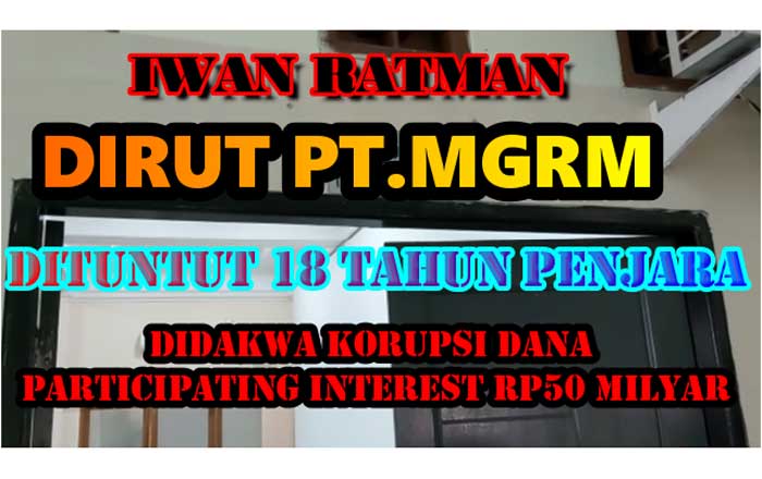 Terdakwa Iwan Ratman Direktur PT MGRM dituntut 18 tahun penjara. (foto : LVL)